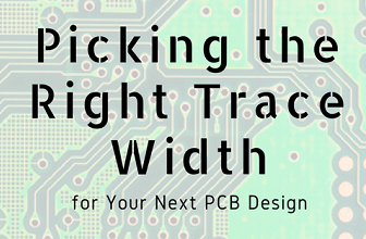 Picking The Right Trace Width for Your Next PCB Design