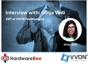 Interview with Girija Vedi, Senior Vice President – Marketing and Presales at VVDN Technologies